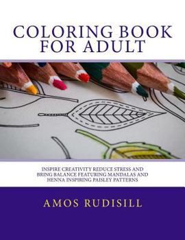 Paperback Coloring Book for Adult: Inspire Creativity Reduce Stress and Bring Balance Featuring Mandalas and Henna Inspiring Paisley Patterns Book