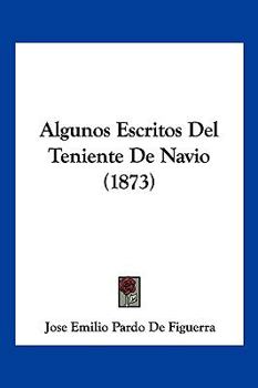 Paperback Algunos Escritos Del Teniente De Navio (1873) [Spanish] Book