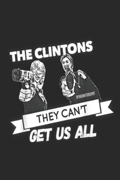 The Clintons @theunitedspot they Can't Get Us All: The Clintons Cant Get Us All Journal/Notebook Blank Lined Ruled 6x9 100 Pages