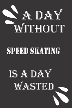 A day without speed skating is a day wasted