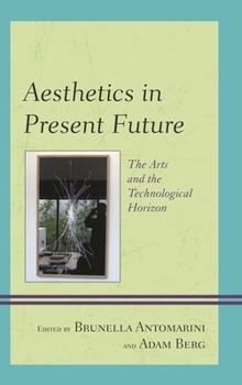 Hardcover Aesthetics in Present Future: The Arts and the Technological Horizon Book