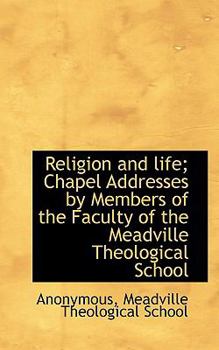 Paperback Religion and Life; Chapel Addresses by Members of the Faculty of the Meadville Theological School Book