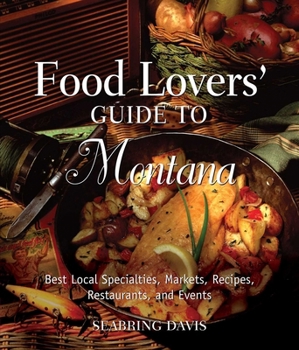 Paperback Food Lovers' Guide To(r) Montana: Best Local Specialties, Markets, Recipes, Restaurants, and Events Book