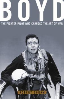 Hardcover Boyd: The Fighter Pilot Who Changed the Art of War Book