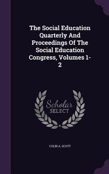 Hardcover The Social Education Quarterly and Proceedings of the Social Education Congress, Volumes 1-2 Book