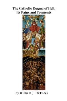 Paperback The Catholic Dogma of Hell: Its Pains and Torments Book