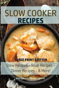 Paperback Slow Cooker Recipes: Stew Recipes - Soup Recipes - Dinner Recipes - & More! [Large Print] Book