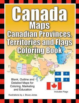 Paperback Canada Maps, Canadian Provinces, Territories and Flags Coloring Book: Blank, Outline and Detailed Maps for Coloring, Marketing and Education Book