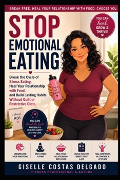 Stop Emotional Eating: Break the Cycle of Stress Eating, Heal Your Relationship with Food, and Build Lasting Habits Without Guilt or Restrictive Diets