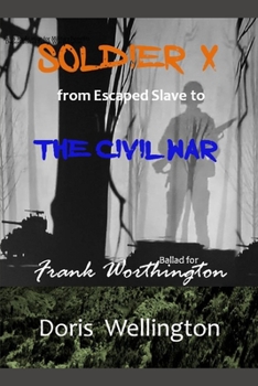 Paperback Soldier X: From Escaped Slave to the Civil War: Ballad for Frank Worthington Book