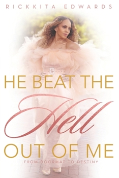 Paperback He Beat The Hell Out Of Me: From Door Mat To Destiny Book