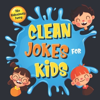 Paperback 110+ Ridiculously Funny Clean Jokes for Kids: So Terrible, Even Adults & Seniors Will Laugh Out Loud! Hilarious & Silly Jokes and Riddles for Kids (Fu Book