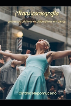Paperback (Trans)coreografia: processos criativos e colaborativos em dança [Portuguese] Book