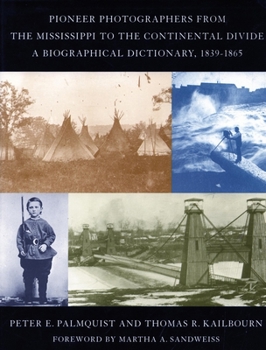 Hardcover Pioneer Photographers from the Mississippi to the Continental Divide: A Biographical Dictionary, 1839-1865 Book