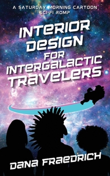 Paperback Interior Design for Intergalactic Travelers: A Saturday Morning Cartoon Sci-Fi Romp Book
