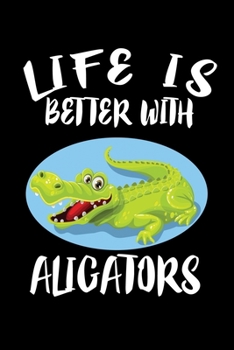 Paperback Life Is Better With Alligators: Animal Nature Collection Book