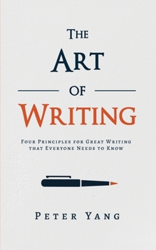 Paperback The Art of Writing: Four Principles for Great Writing that Everyone Needs to Know Book