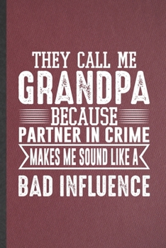 Paperback They Call Me Grandpa Because Partner in Crime Makes Me Sound Like a Bad Influence: Lined Notebook For Grandfather. Ruled Journal For New Grandpa Papa Book