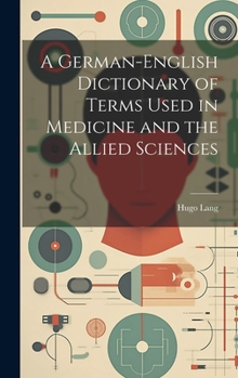 Hardcover A German-English Dictionary of Terms Used in Medicine and the Allied Sciences Book