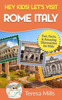 Paperback Hey Kids! Let's Visit Rome Italy: Fun Facts and Amazing Discoveries for Kids (Hey Kids! Let's Visit Travel Books #10) Book