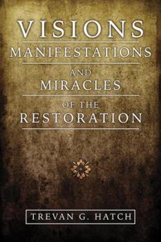 Hardcover Visions, Manifestations and Miracles of the Restoration Book