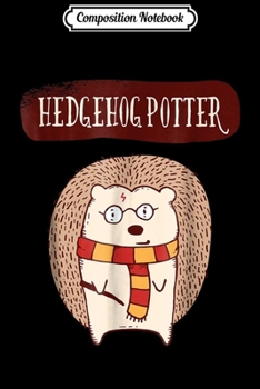 Composition Notebook: Cute Funny Hedgehog Potter Doodle  Journal/Notebook Blank Lined Ruled 6x9 100 Pages