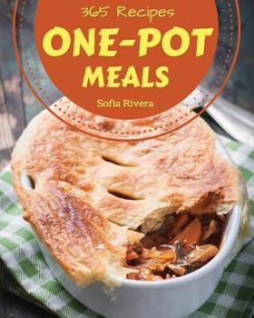 Paperback One-Pot Meals 365: Enjoy 365 Days with Amazing One-Pot Meal Recipes in Your Own One-Pot Meal Cookbook! [one Pot Pasta Cookbook, One Pot M Book