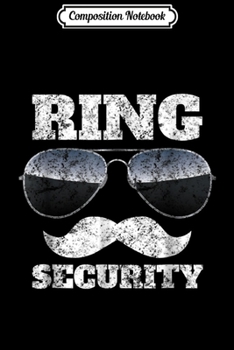 Composition Notebook: Vintage Ring Security Funny Wedding Party Ring Bearer Journal/Notebook Blank Lined Ruled 6x9 100 Pages