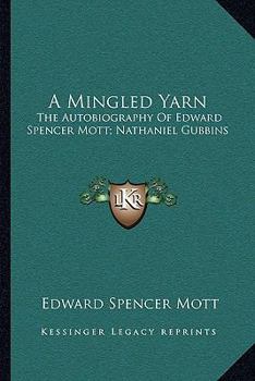 Paperback A Mingled Yarn: The Autobiography Of Edward Spencer Mott; Nathaniel Gubbins Book