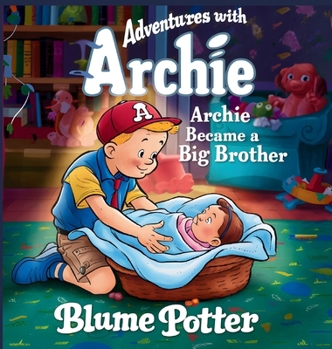 Archie Became A Big Brother (Adventure with Archie)