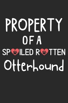 Paperback Property Of A Spoiled Rotten Otterhound: Lined Journal, 120 Pages, 6 x 9, Otterhound Dog Gift Idea, Black Matte Finish (Property Of A Spoiled Rotten O Book