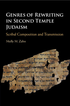 Genres of Rewriting in Second Temple Judaism: Scribal Composition and Transmission