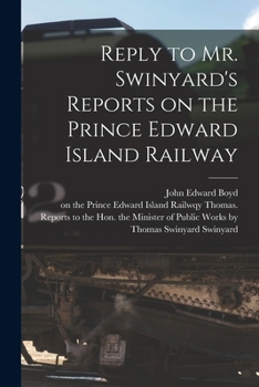 Paperback Reply to Mr. Swinyard's Reports on the Prince Edward Island Railway [microform] Book