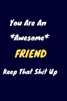 Paperback You are an awesome friend keep that shit up: Friend Notebook for Work Funny Blank Lined Journal and Funny Office Journals Book