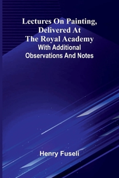 Paperback Lectures on painting, delivered at the Royal Academy: With additional observations and notes Book