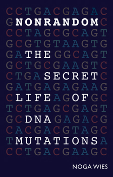 Nonrandom : The Secret Life of DNA Mutations
