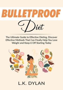 Paperback Bulletproof Diet: The Ultimate Guide to Effective Dieting, Discover Effective Methods That Can Finally Help You Lose Weight and Keep it Off Starting T Book