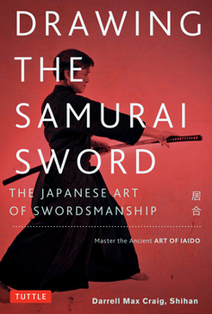 Paperback Drawing the Samurai Sword: The Japanese Art of Swordsmanship; Master the Ancient Art of Iaido Book