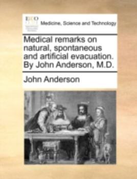 Paperback Medical Remarks on Natural, Spontaneous and Artificial Evacuation. by John Anderson, M.D. Book