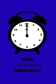 Paperback NOON ...the best part of MORNING: and the Best Time for Waking Up! Book