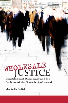 Paperback Wholesale Justice: Constitutional Democracy and the Problem of the Class Action Lawsuit Book