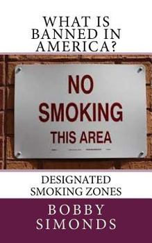 Paperback What is banned in America?: Designated Smoking Zones Book