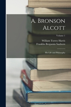 Paperback A. Bronson Alcott: His Life and Philosophy; Volume 1 Book