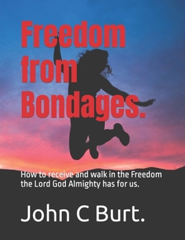 Paperback Freedom from Bondages.: How to receive and walk in the Freedom the Lord God Almighty has for us. Book