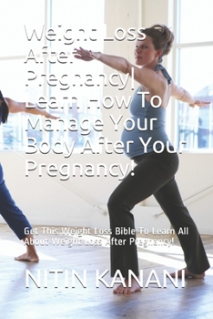 Paperback Weight Loss After Pregnancy- Learn How To Manage Your Body After Your Pregnancy!: Get This Weight Loss Bible To Learn All About Weight Loss After Preg Book