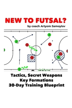 Paperback New To Futsal?: Master Tactics, Secret Weapons, Key Formations and 30-Day Training Blueprint. Book