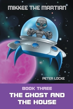 Paperback Mikkee the Martian: Book Three the Ghost and the House Book