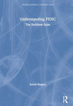 Hardcover Understanding Fidic: The Rainbow Suite Book