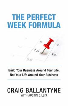 Paperback The Perfect Week Formula: Build Your Business Around Your Life, Not Your Life Around Your Business Book