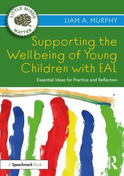 Paperback Supporting the Wellbeing of Young Children with Eal: Essential Ideas for Practice and Reflection Book